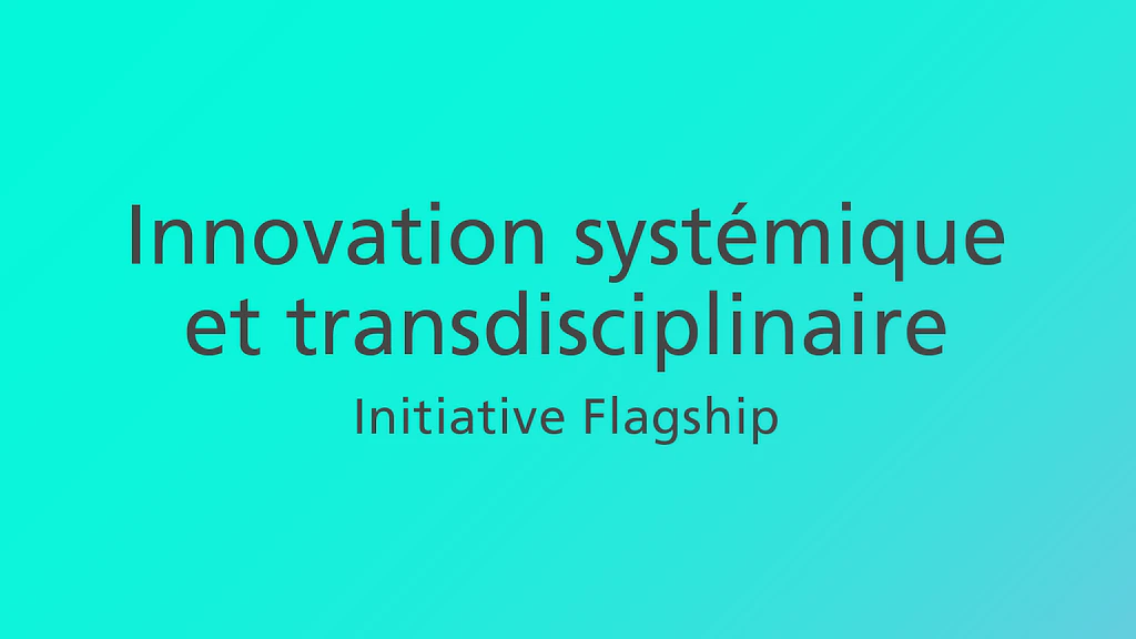 Innosuisse soutient l’innovation systémique et la collaboration transdisciplinaire à travers l’Initiative Flagship
