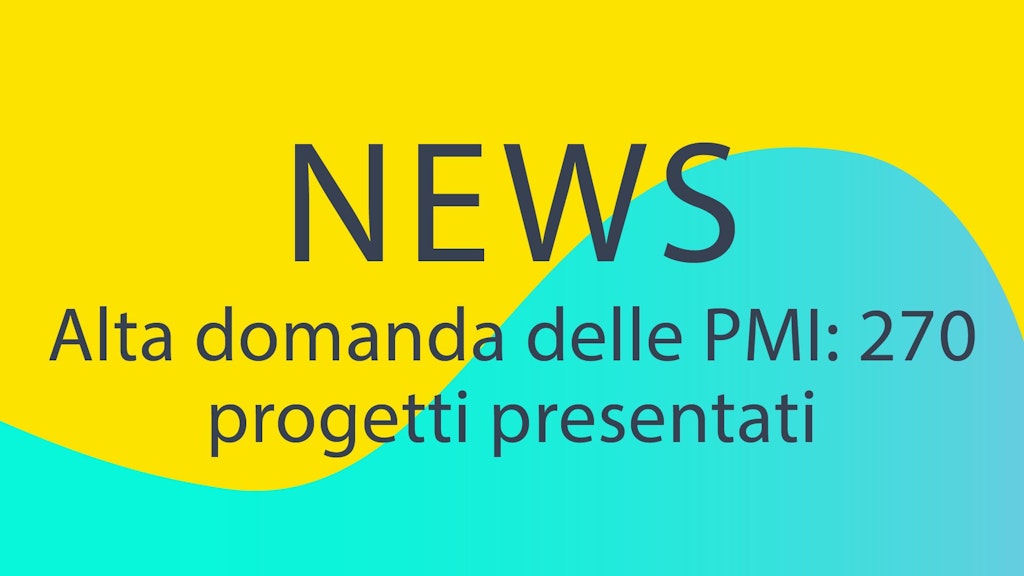 Il bando di concorso rivolto alle PMI ha suscitato un grande interesse con 270 domande presentate